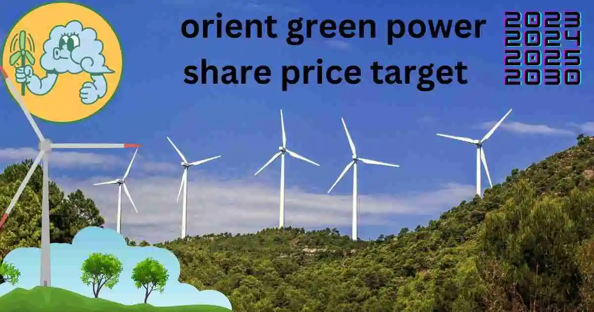 orient green power share price target 2024,2025,2026,2030 तक बम्पर कमाई मौके,ओरियंट ग्रीन पावर शेयर प्राइस टारगेट 2024,2025,2026,2030