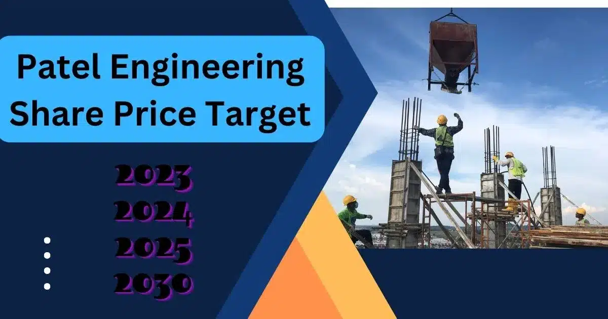 patel engineering share price target 2023,2024,2025,2030 तक होगी बम्पर रिटर्न से कमाई