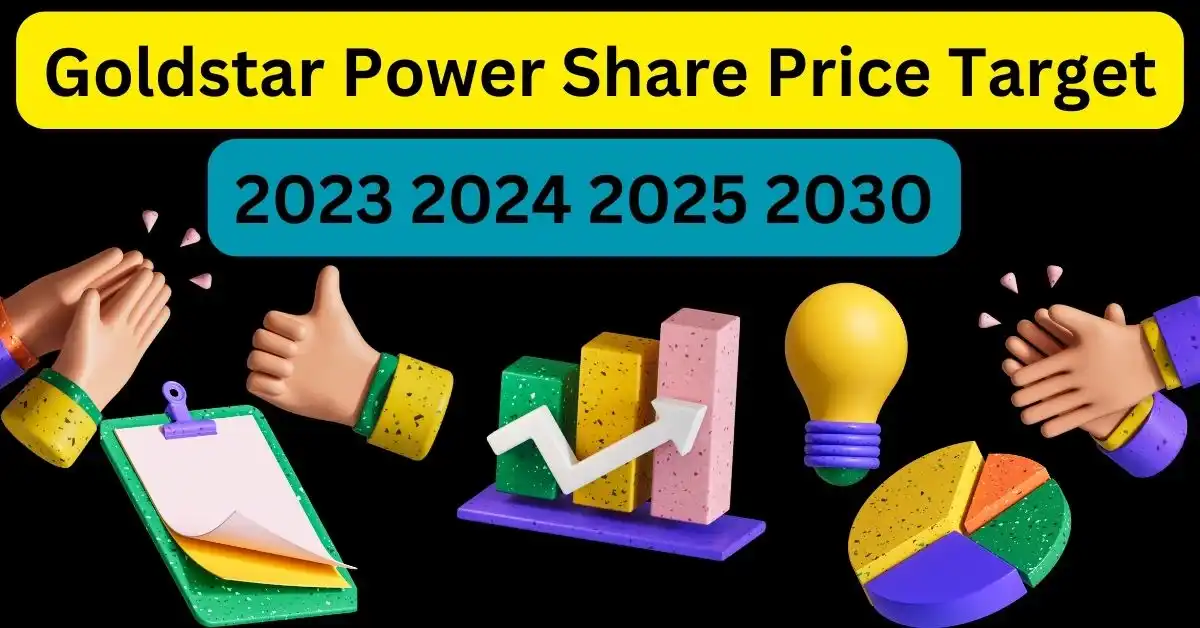 Goldstar Power Share Price Target 2024,2025,2026,2030 तक क्या होंगे,गोल्डस्टार पावर शेयर प्राइस टारगेट 2024,2025, 2026,2030