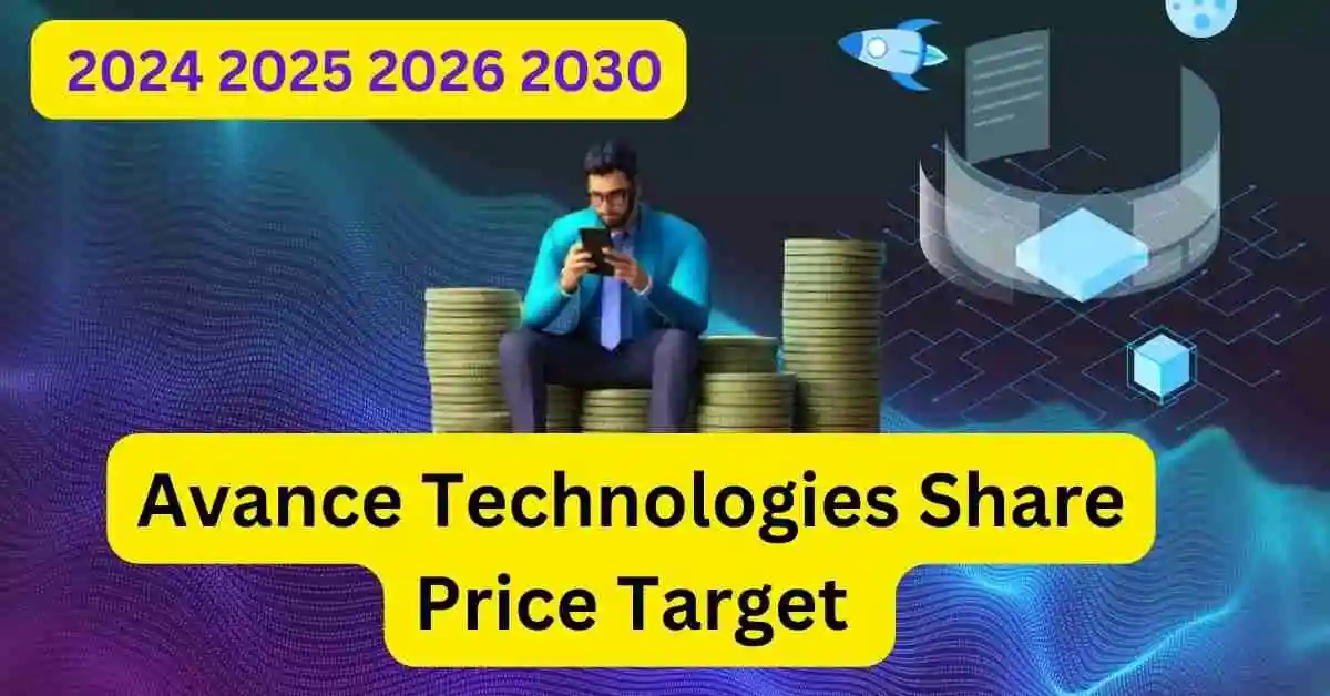 Avance Technologies Share Price Target 2024,2025,2026,2030 तक क्या होंगे इसकी जानकारी