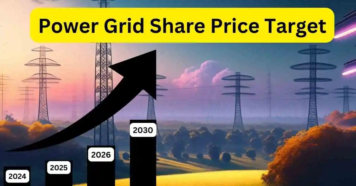 Power Grid Share Price Target 2024,2025,2026,2030 तक क्या होंगे इसकी जानकारी