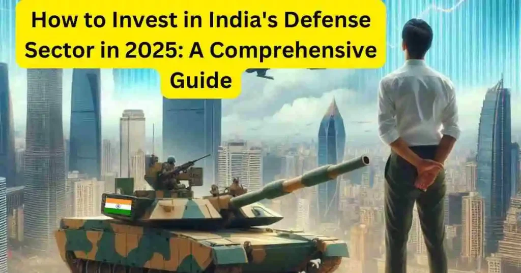 How to Invest in India's Defense Sector in 2025 A Comprehensive Guide